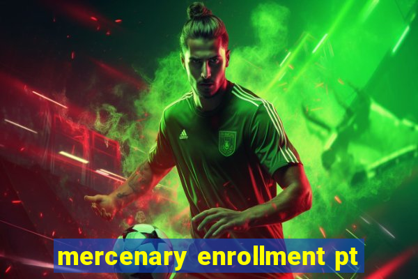 mercenary enrollment pt